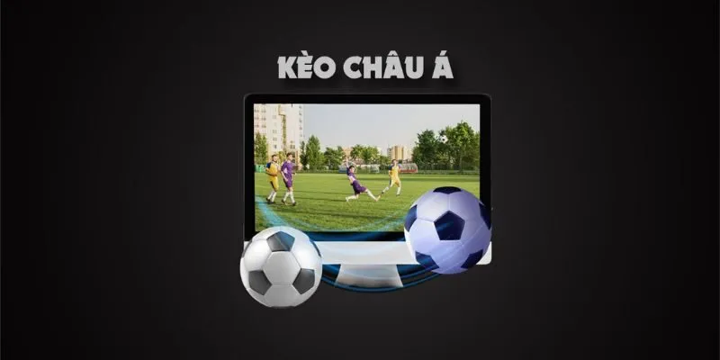 Định nghĩa cơ bản về kèo châu Á